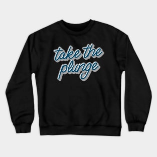 Take the Plunge! Crewneck Sweatshirt